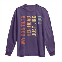 My Dog Tilts Her Head Just Like You Long Sleeve Shirt Funny Dog Lover