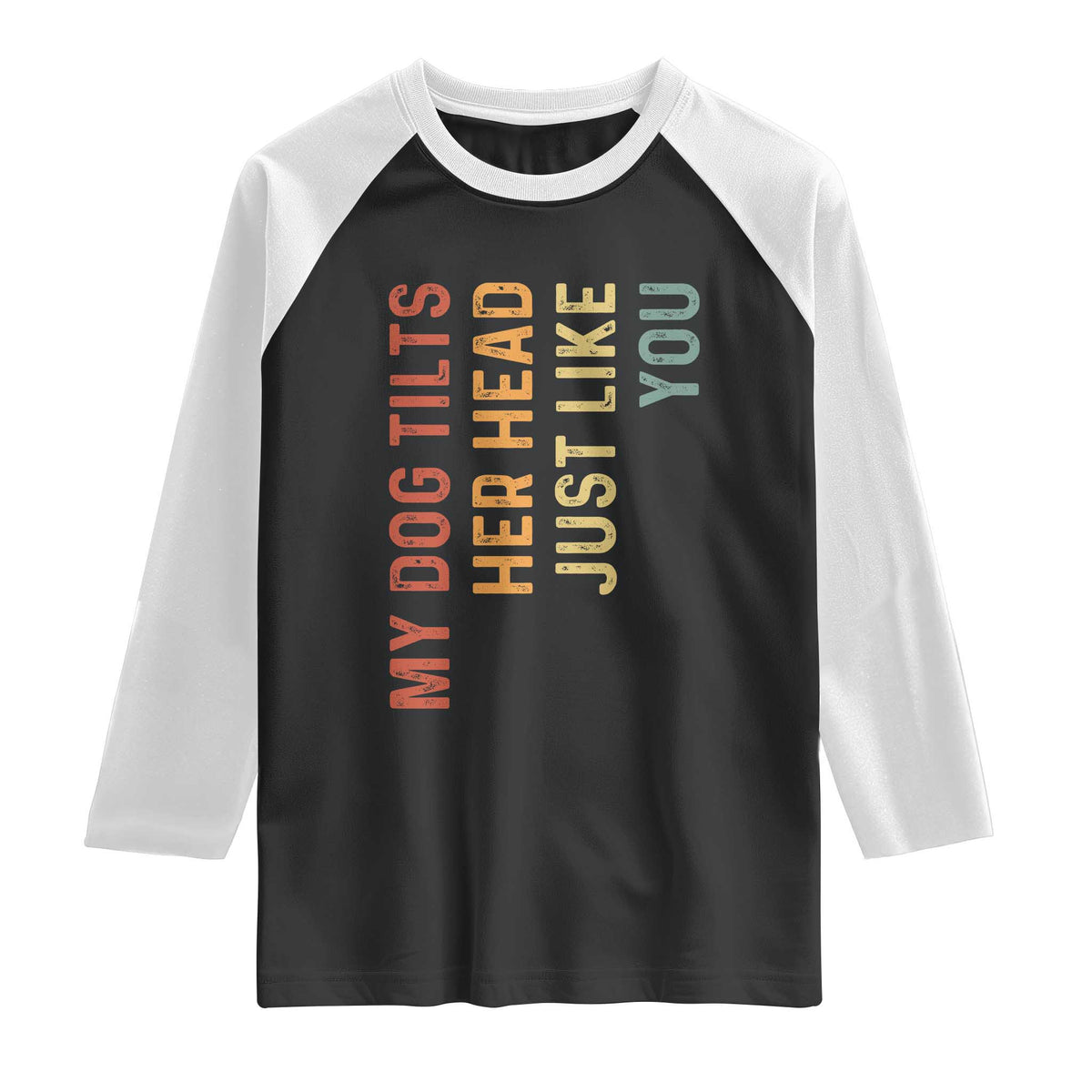 My Dog Tilts Her Head Just Like You Raglan Shirt Funny Dog Lover