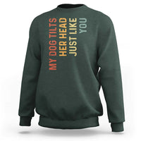 My Dog Tilts Her Head Just Like You Sweatshirt Funny Dog Lover