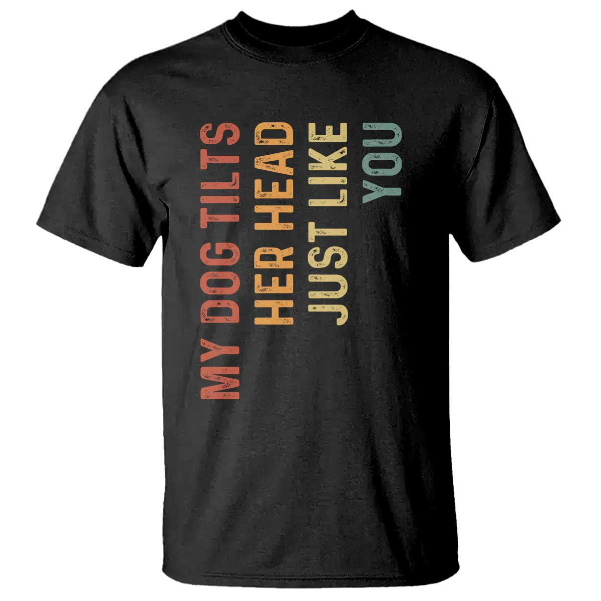 My Dog Tilts Her Head Just Like You T Shirt Funny Dog Lover