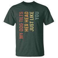 My Dog Tilts Her Head Just Like You T Shirt Funny Dog Lover