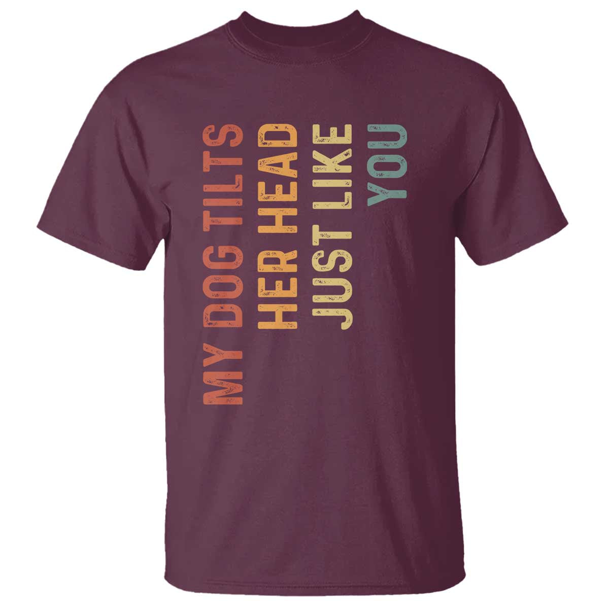 My Dog Tilts Her Head Just Like You T Shirt Funny Dog Lover