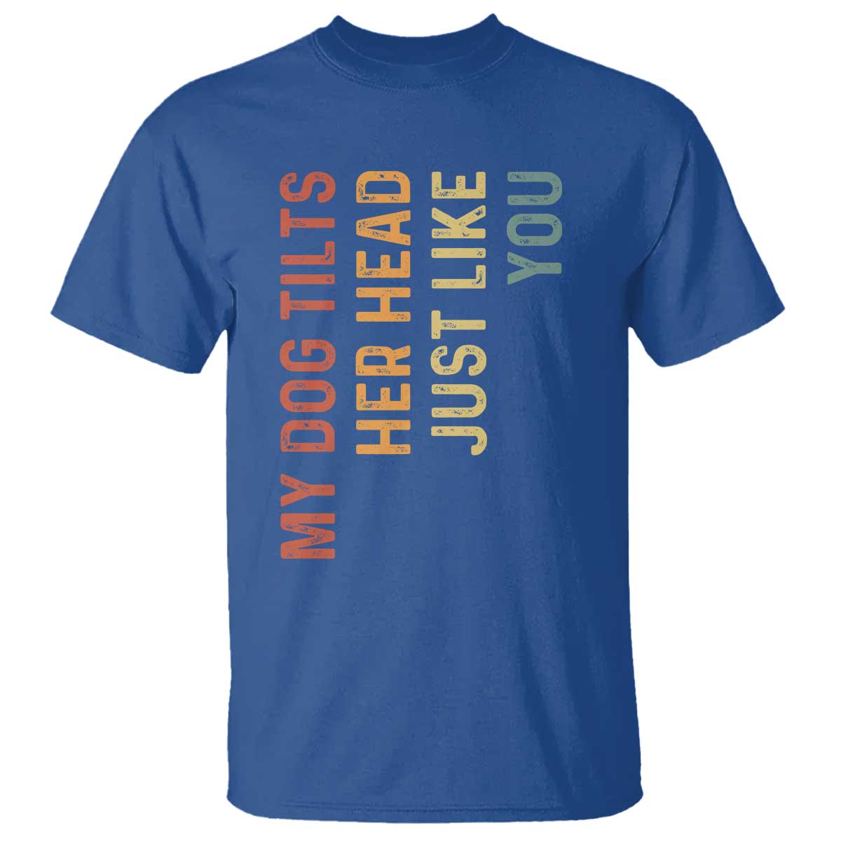 My Dog Tilts Her Head Just Like You T Shirt Funny Dog Lover