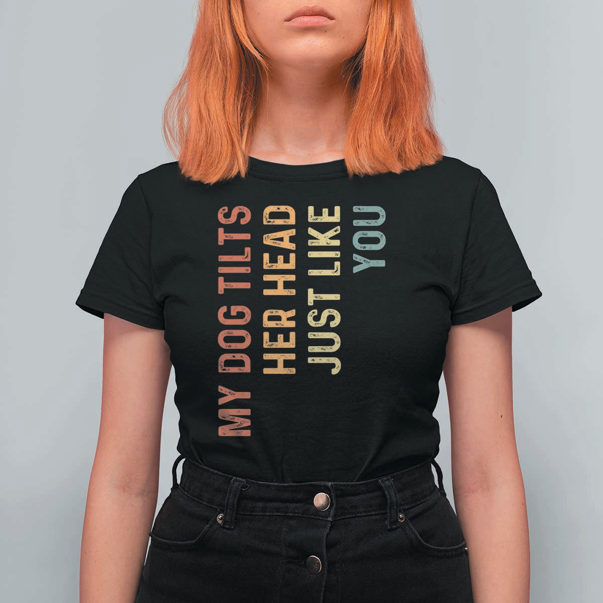 My Dog Tilts Her Head Just Like You T Shirt For Women Funny Dog Lover