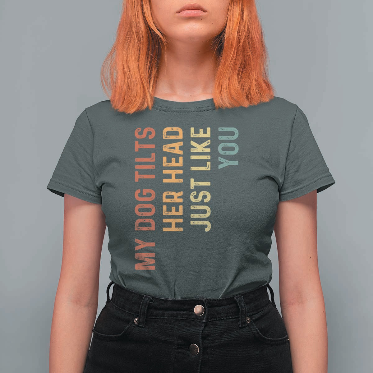 My Dog Tilts Her Head Just Like You T Shirt For Women Funny Dog Lover