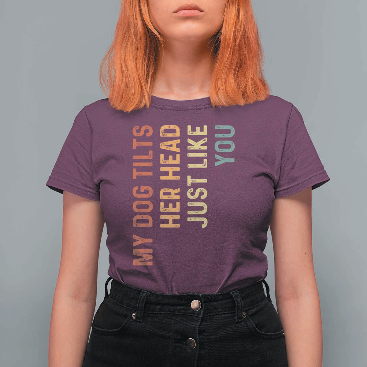 My Dog Tilts Her Head Just Like You T Shirt For Women Funny Dog Lover