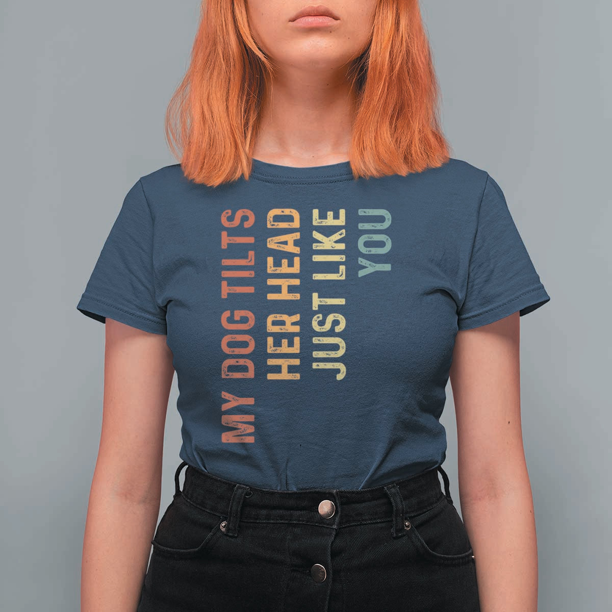 My Dog Tilts Her Head Just Like You T Shirt For Women Funny Dog Lover