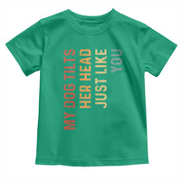 My Dog Tilts Her Head Just Like You Toddler T Shirt Funny Dog Lover