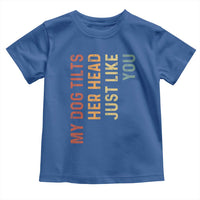 My Dog Tilts Her Head Just Like You Toddler T Shirt Funny Dog Lover