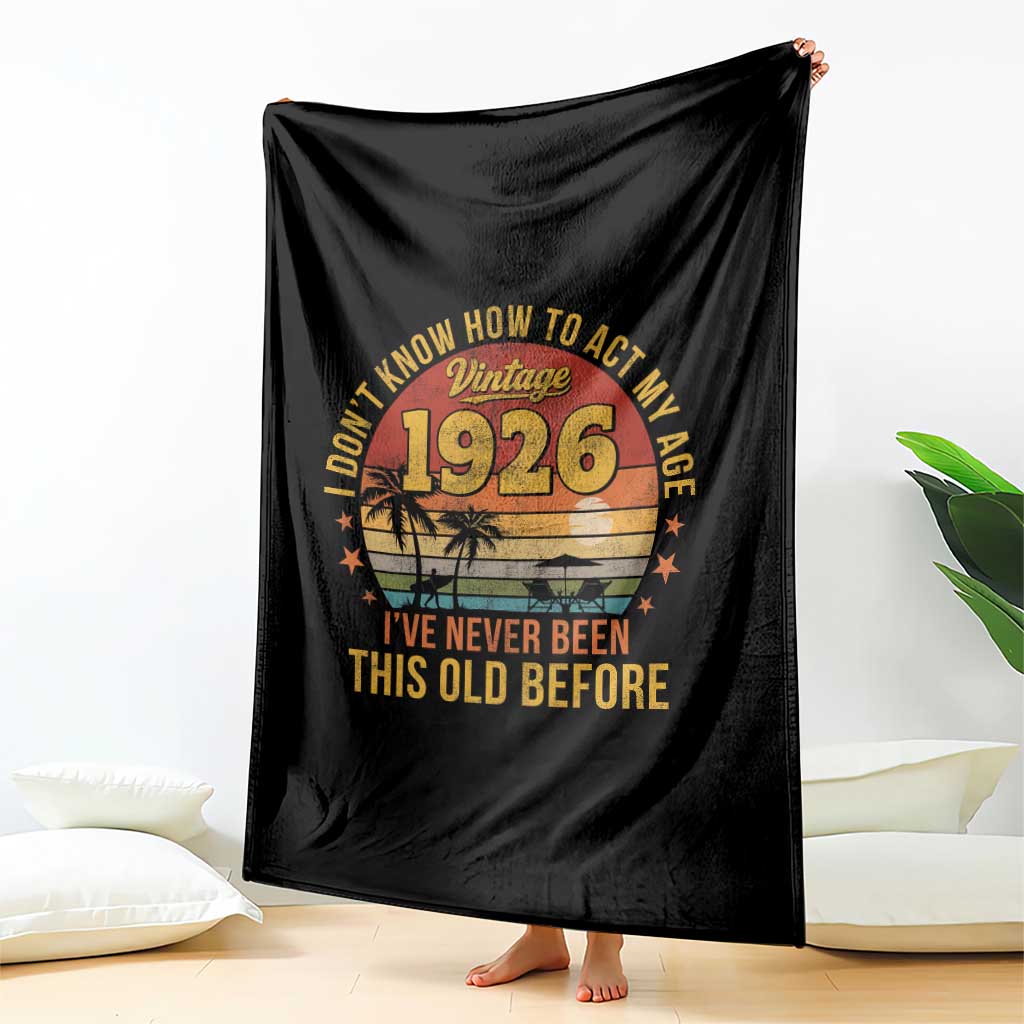 100th Birthday Vintage 1926 Throw Blanket I Dont Know How To Act My Age Ive Never Been This Old Before