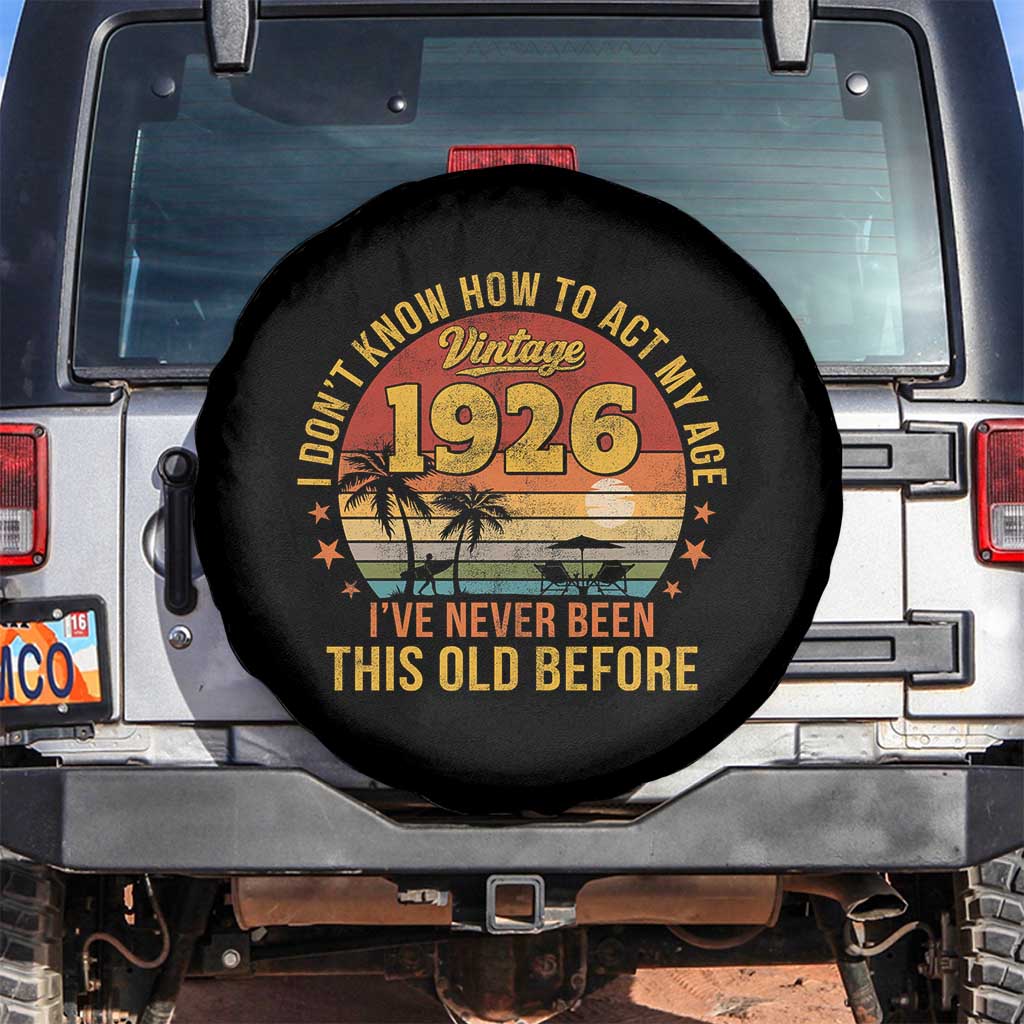 100th Birthday Vintage 1926 Spare Tire Cover I Dont Know How To Act My Age Ive Never Been This Old Before