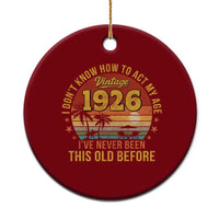 100th Birthday Vintage 1926 Ceramic Ornament I Dont Know How To Act My Age Ive Never Been This Old Before