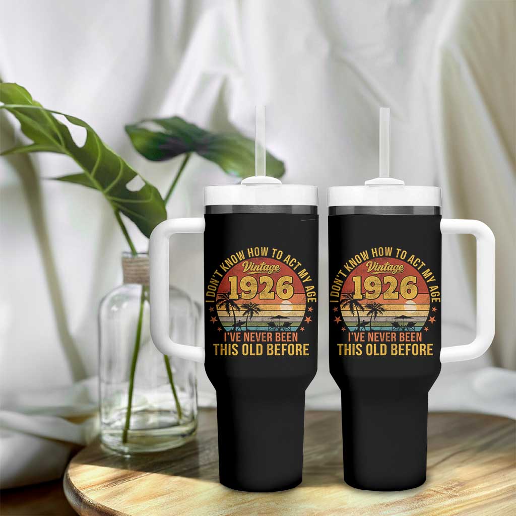 100th Birthday Vintage 1926 Tumbler With Handle I Dont Know How To Act My Age Ive Never Been This Old Before