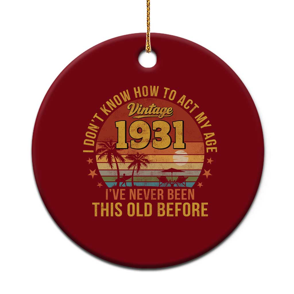 95th Birthday Vintage 1931 Ceramic Ornament I Dont Know How To Act My Age Ive Never Been This Old Before