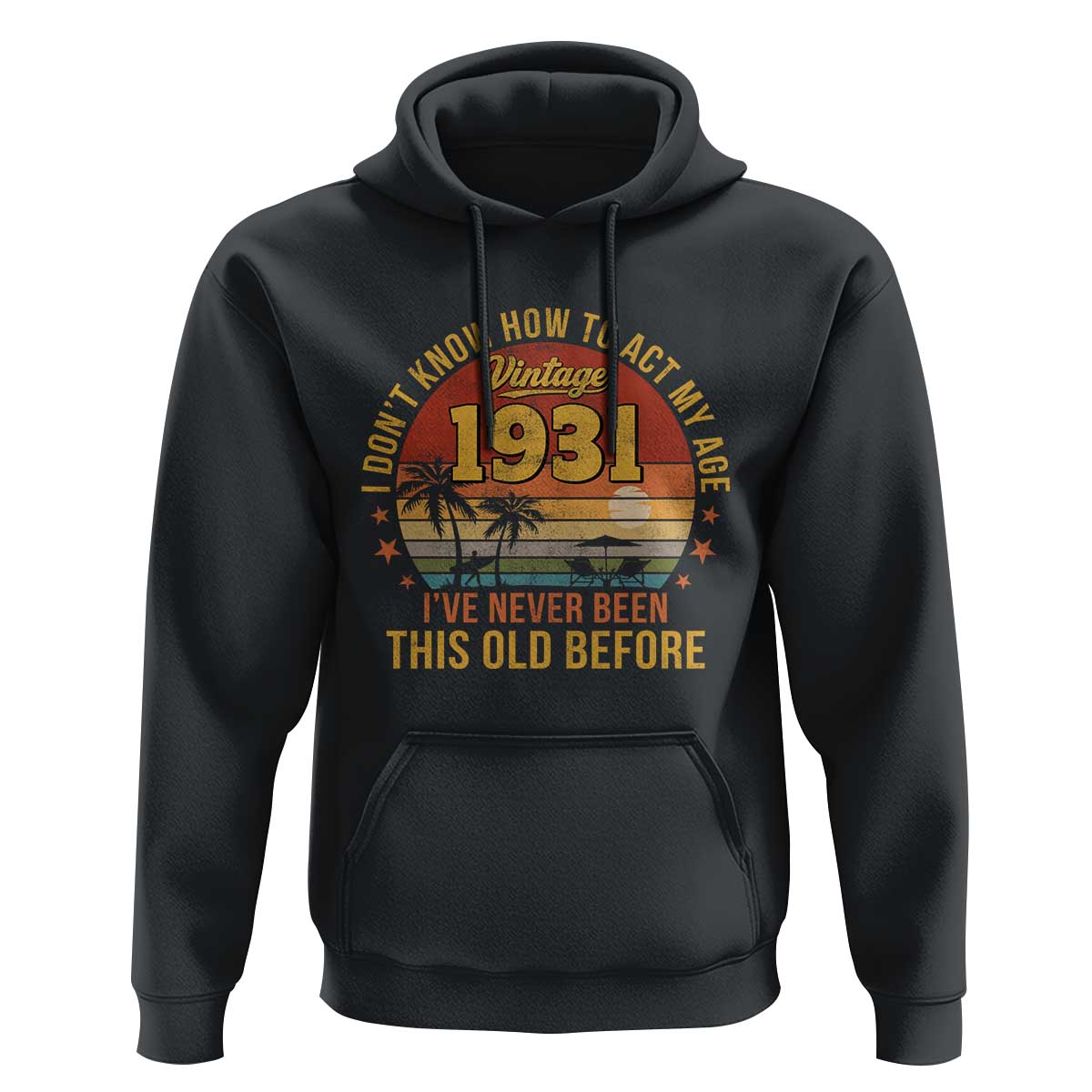 95th Birthday Vintage 1931 Hoodie I Dont Know How To Act My Age Ive Never Been This Old Before