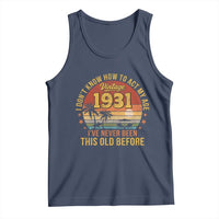 95th Birthday Vintage 1931 Tank Top I Dont Know How To Act My Age Ive Never Been This Old Before