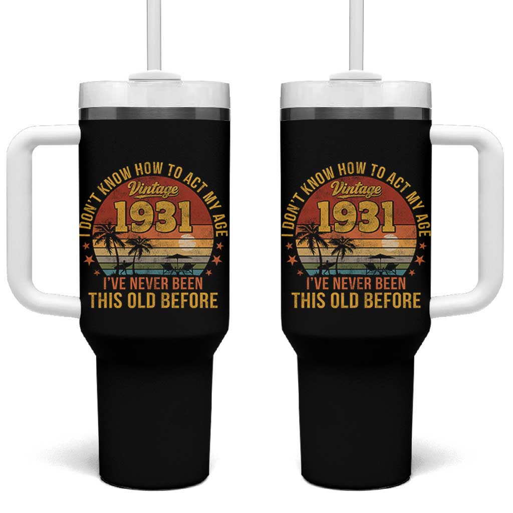 95th Birthday Vintage 1931 Tumbler With Handle I Dont Know How To Act My Age Ive Never Been This Old Before