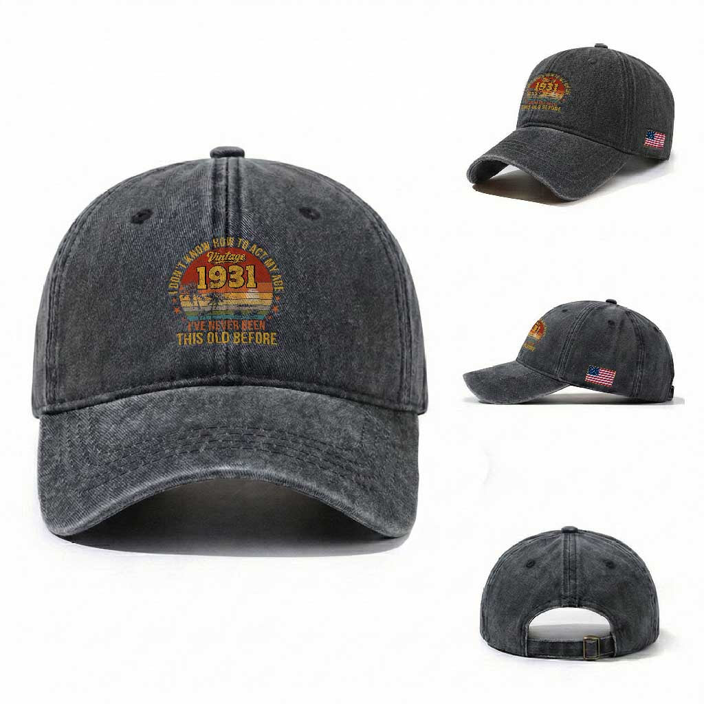 95th Birthday Vintage 1931 Washed Cotton Baseball Cap I Dont Know How To Act My Age Ive Never Been This Old Before