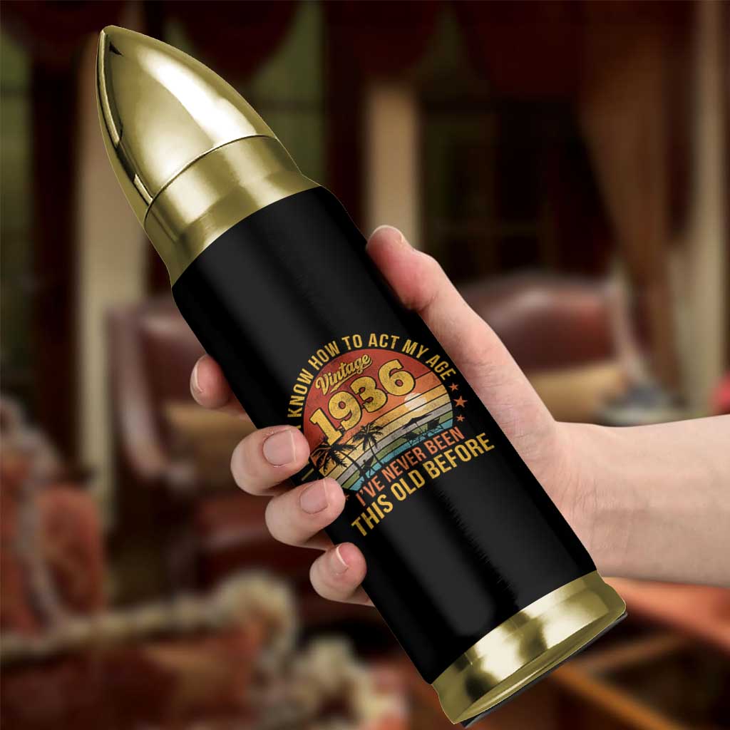 90th Birthday Vintage 1936 Bullet Tumbler I Dont Know How To Act My Age Ive Never Been This Old Before