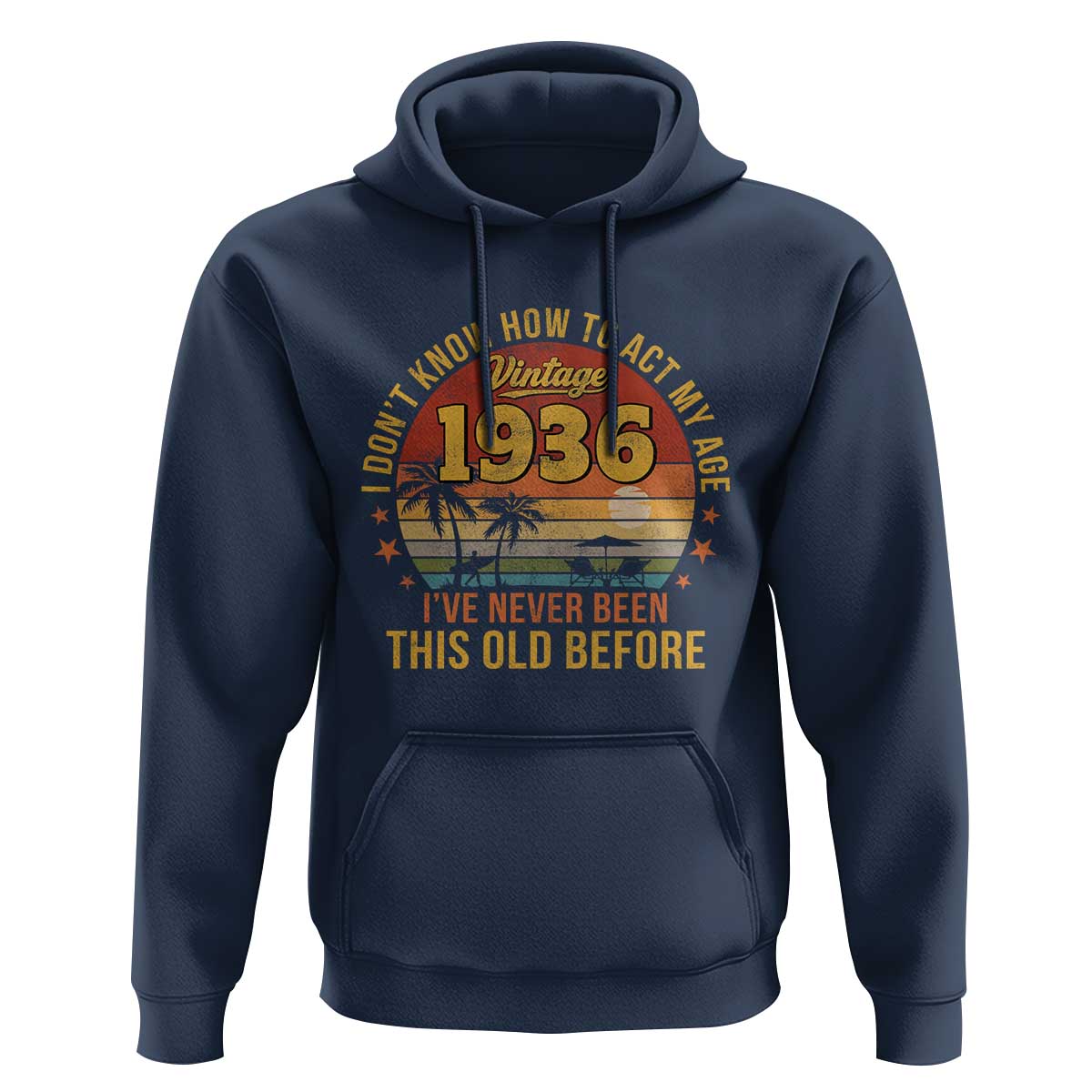 90th Birthday Vintage 1936 Hoodie I Dont Know How To Act My Age Ive Never Been This Old Before