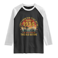 90th Birthday Vintage 1936 Raglan Shirt I Dont Know How To Act My Age Ive Never Been This Old Before