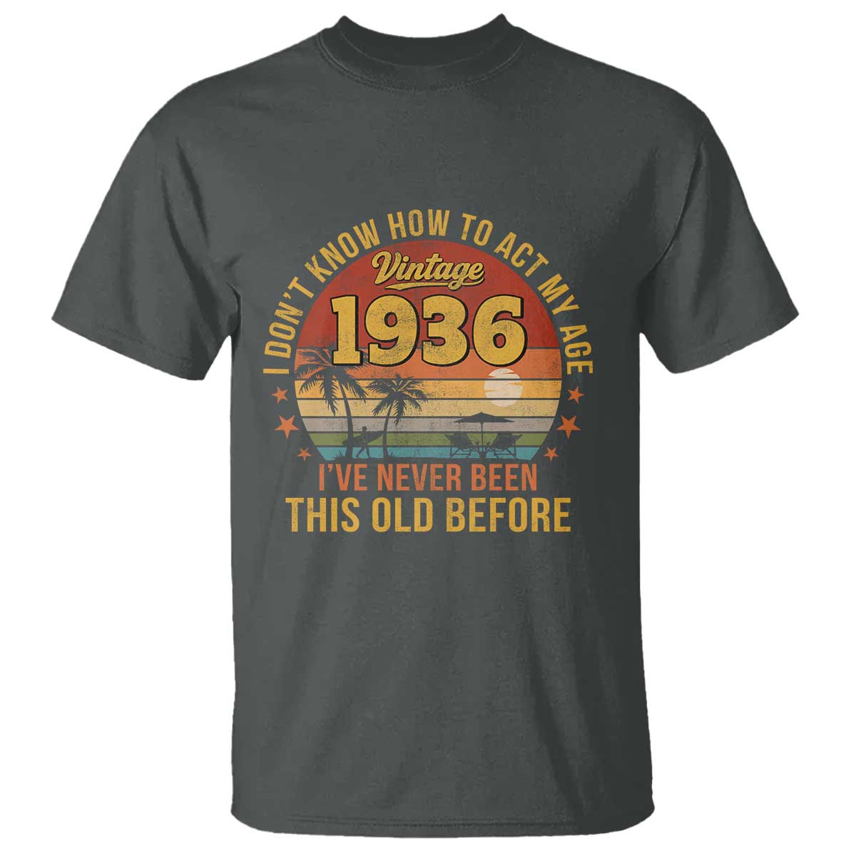 90th Birthday Vintage 1936 T Shirt I Dont Know How To Act My Age Ive Never Been This Old Before