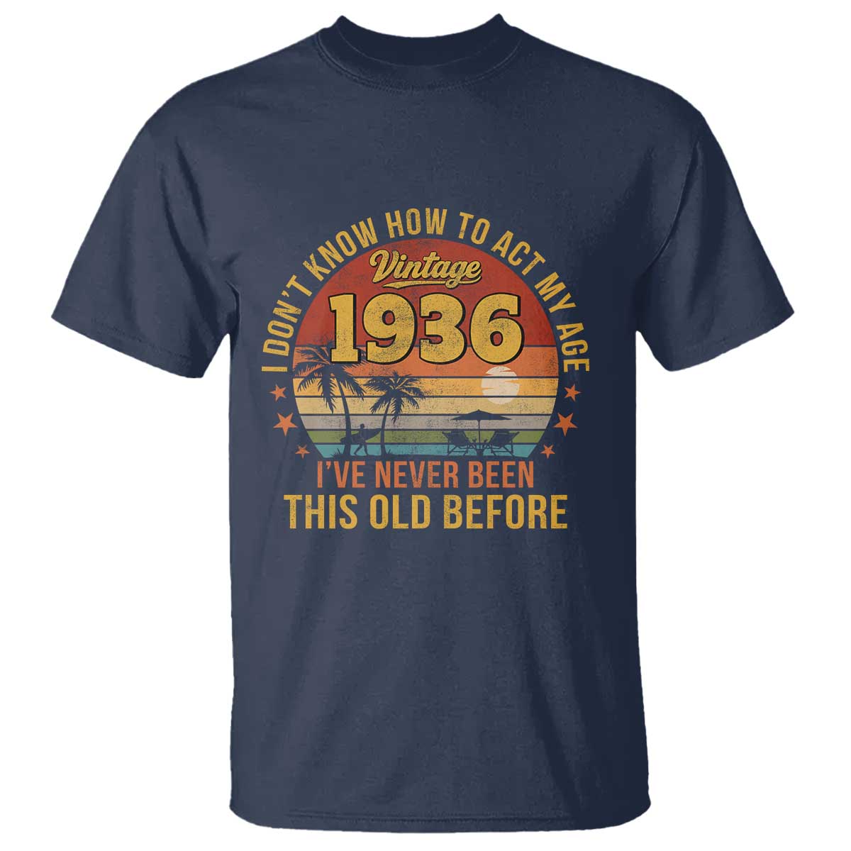 90th Birthday Vintage 1936 T Shirt I Dont Know How To Act My Age Ive Never Been This Old Before