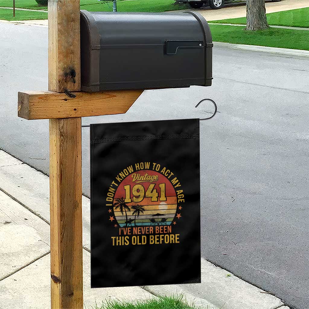 85th Birthday Vintage 1941 Garden Flag I Dont Know How To Act My Age Ive Never Been This Old Before