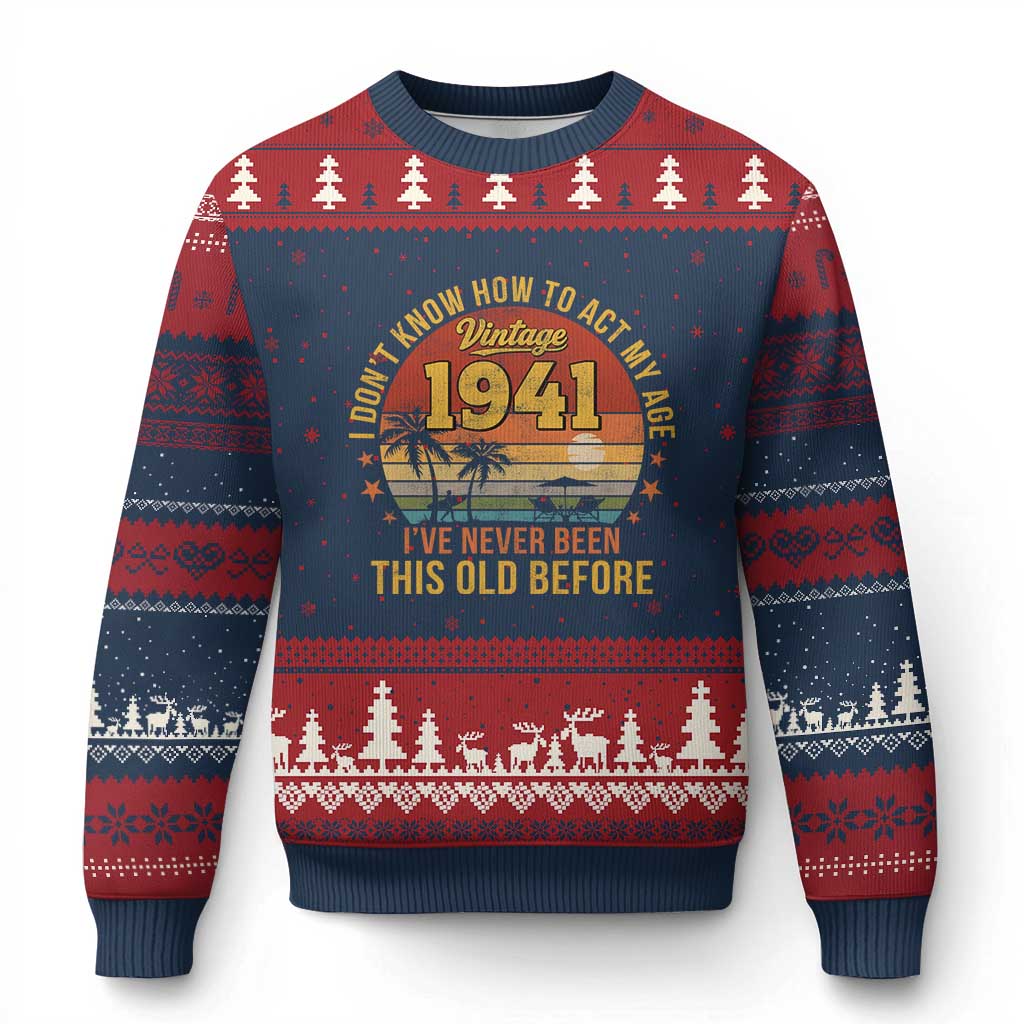 85th Birthday Vintage 1941 Ugly Christmas Sweater I Dont Know How To Act My Age Ive Never Been This Old Before