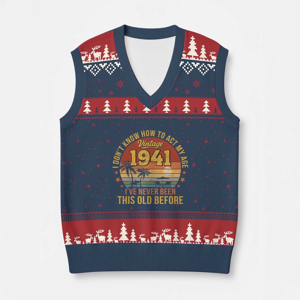 85th Birthday Vintage 1941 V-Neck Knit Sweater Vest I Dont Know How To Act My Age Ive Never Been This Old Before