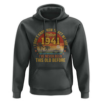 85th Birthday Vintage 1941 Hoodie I Dont Know How To Act My Age Ive Never Been This Old Before