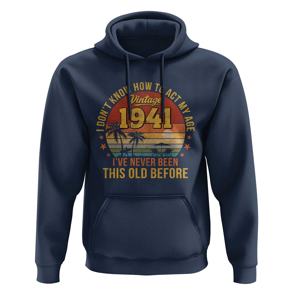 85th Birthday Vintage 1941 Hoodie I Dont Know How To Act My Age Ive Never Been This Old Before