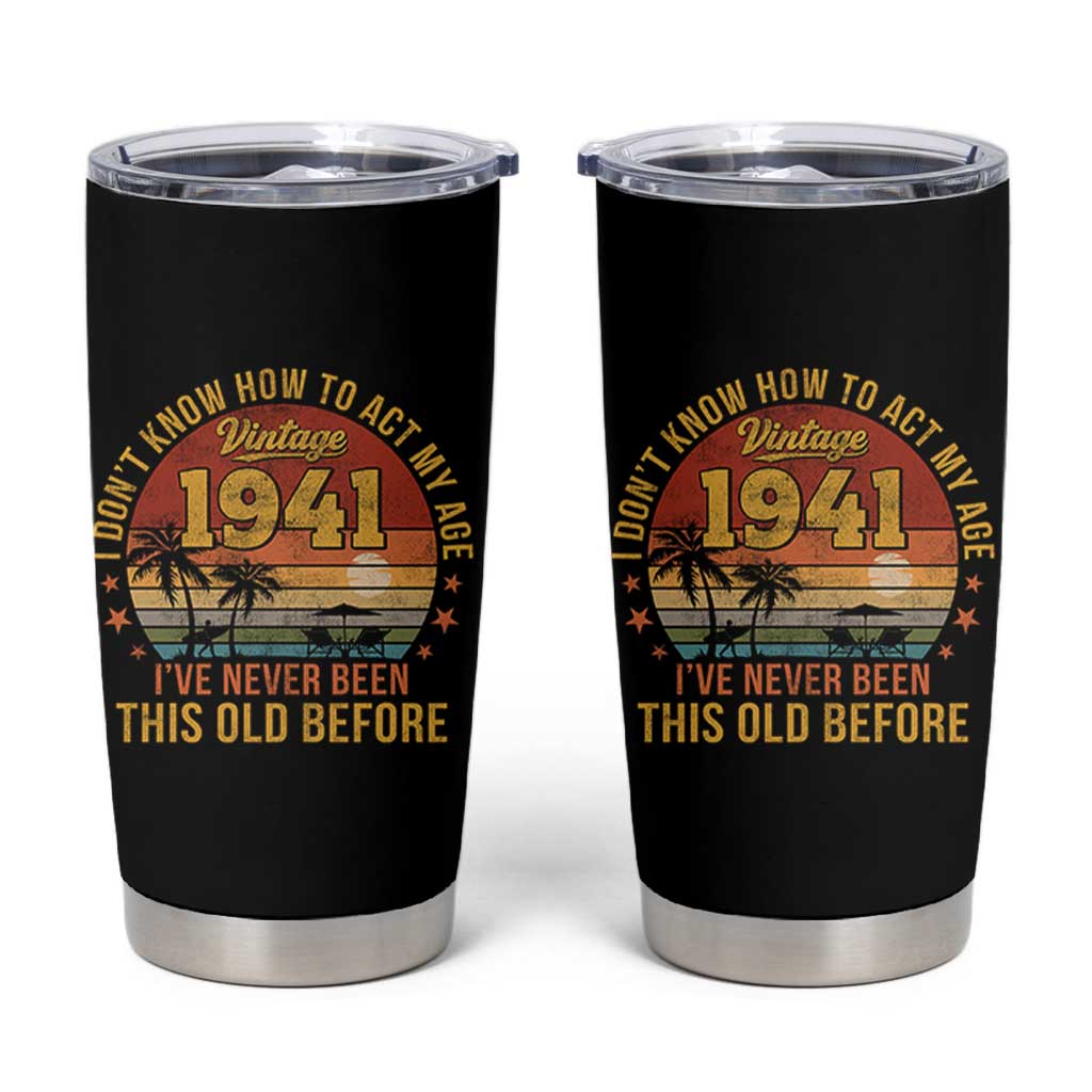 85th Birthday Vintage 1941 Tumbler Cup I Dont Know How To Act My Age Ive Never Been This Old Before