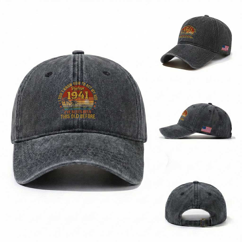 85th Birthday Vintage 1941 Washed Cotton Baseball Cap I Dont Know How To Act My Age Ive Never Been This Old Before