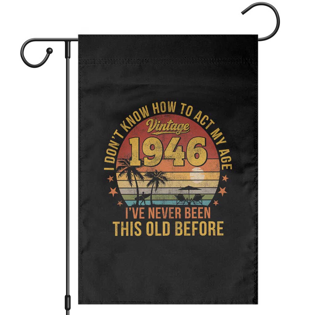 80th Birthday Vintage 1946 Garden Flag I Dont Know How To Act My Age Ive Never Been This Old Before