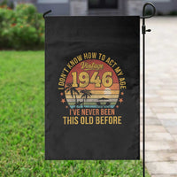 80th Birthday Vintage 1946 Garden Flag I Dont Know How To Act My Age Ive Never Been This Old Before