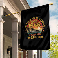 80th Birthday Vintage 1946 Garden Flag I Dont Know How To Act My Age Ive Never Been This Old Before