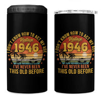 80th Birthday Vintage 1946 4 in 1 Can Cooler Tumbler I Dont Know How To Act My Age Ive Never Been This Old Before