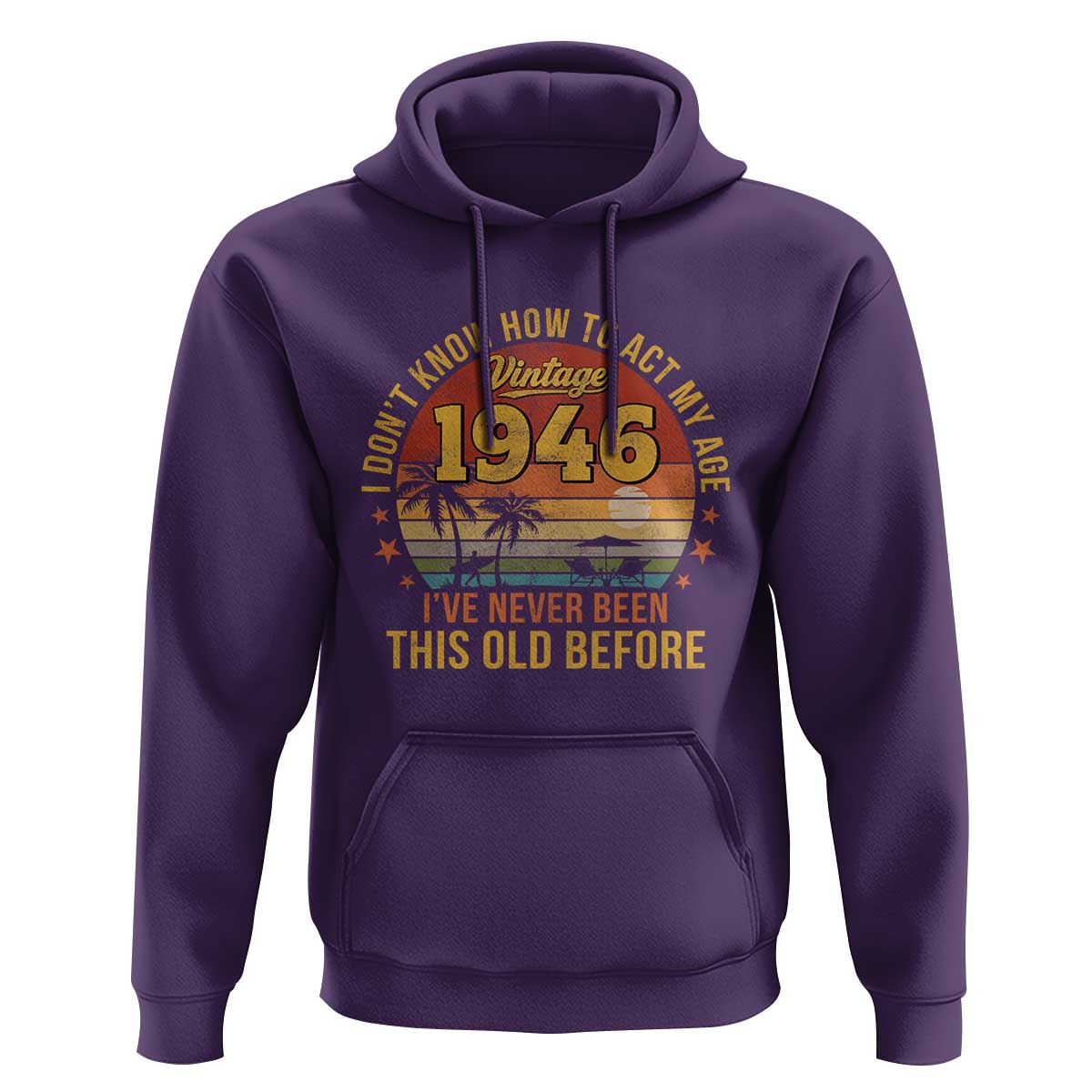 80th Birthday Vintage 1946 Hoodie I Dont Know How To Act My Age Ive Never Been This Old Before