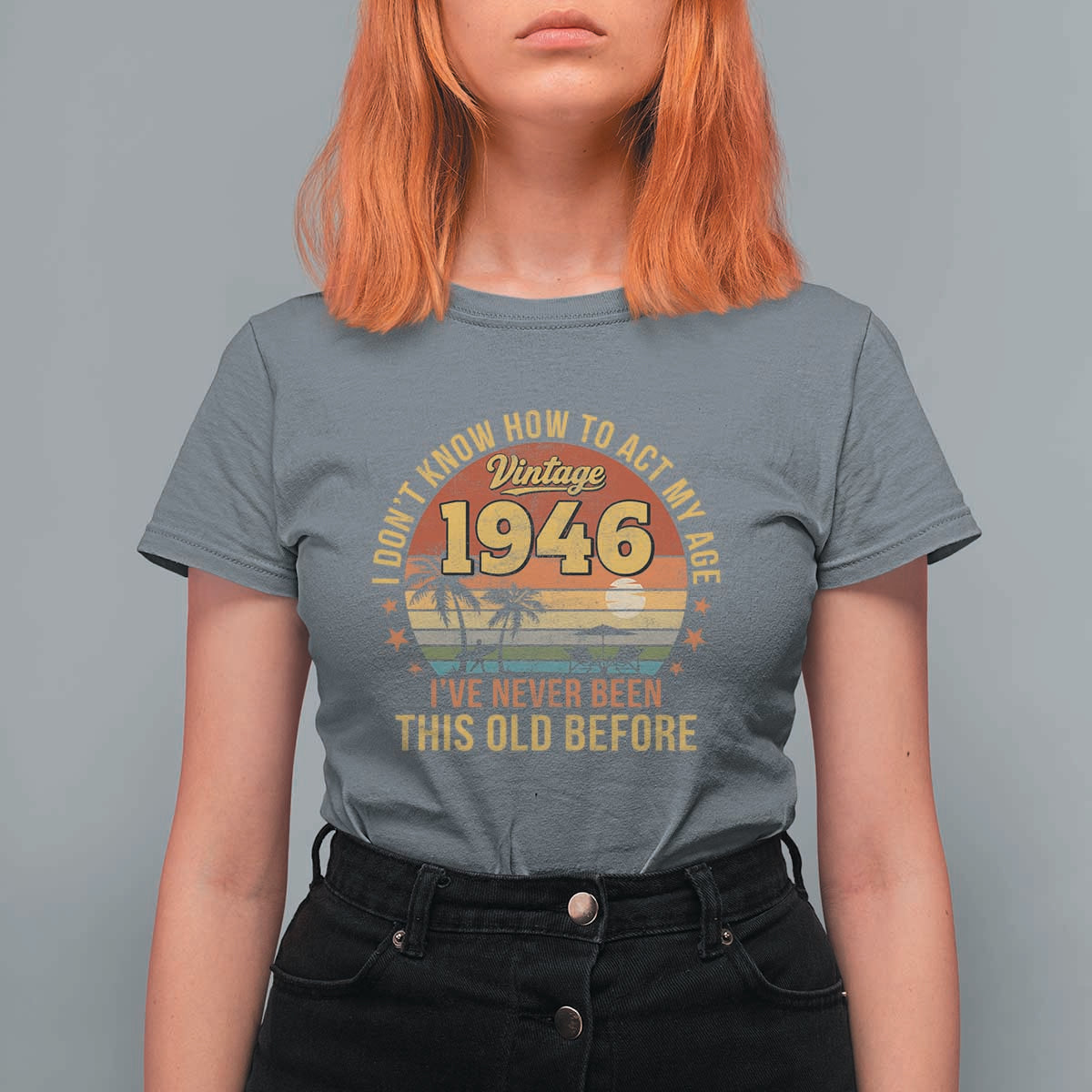 80th Birthday Vintage 1946 T Shirt For Women I Dont Know How To Act My Age Ive Never Been This Old Before