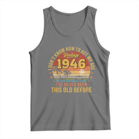 80th Birthday Vintage 1946 Tank Top I Dont Know How To Act My Age Ive Never Been This Old Before