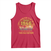80th Birthday Vintage 1946 Tank Top I Dont Know How To Act My Age Ive Never Been This Old Before