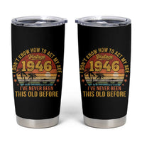 80th Birthday Vintage 1946 Tumbler Cup I Dont Know How To Act My Age Ive Never Been This Old Before