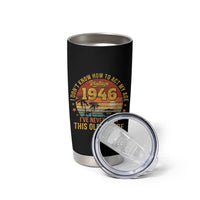 80th Birthday Vintage 1946 Tumbler Cup I Dont Know How To Act My Age Ive Never Been This Old Before