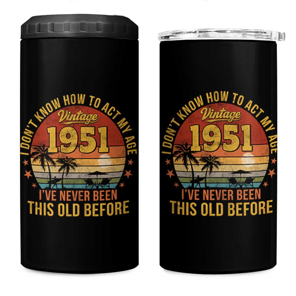 75th Birthday Vintage 1951 4 in 1 Can Cooler Tumbler I Dont Know How To Act My Age Ive Never Been This Old Before