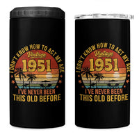 75th Birthday Vintage 1951 4 in 1 Can Cooler Tumbler I Dont Know How To Act My Age Ive Never Been This Old Before