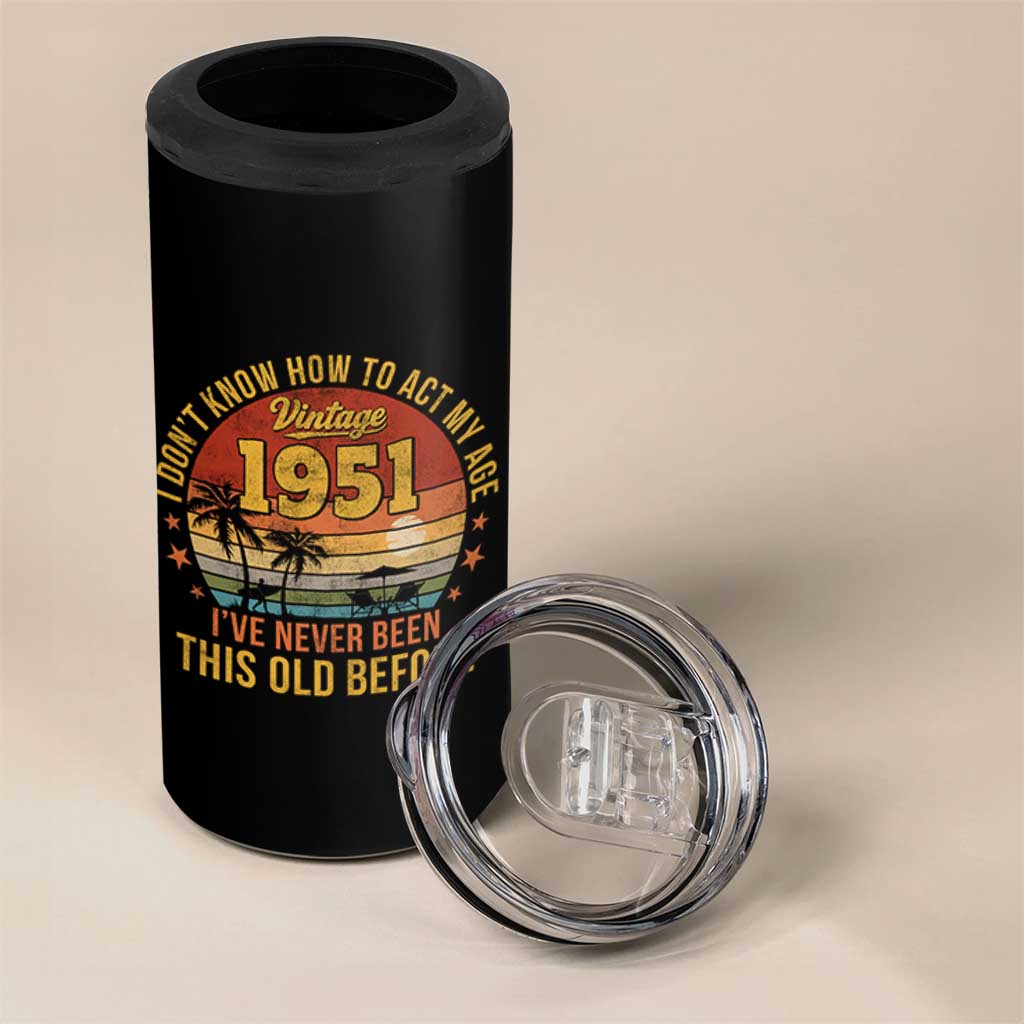 75th Birthday Vintage 1951 4 in 1 Can Cooler Tumbler I Dont Know How To Act My Age Ive Never Been This Old Before