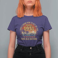 75th Birthday Vintage 1951 T Shirt For Women I Dont Know How To Act My Age Ive Never Been This Old Before