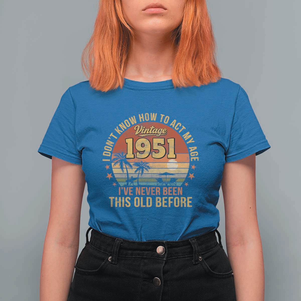 75th Birthday Vintage 1951 T Shirt For Women I Dont Know How To Act My Age Ive Never Been This Old Before