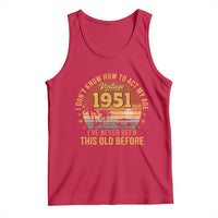 75th Birthday Vintage 1951 Tank Top I Dont Know How To Act My Age Ive Never Been This Old Before